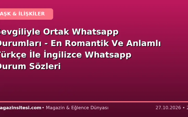 Sevgiliyle Ortak Whatsapp Durumları – En Romantik Ve Anlamlı Türkçe İle İngilizce Whatsapp Durum Sözleri