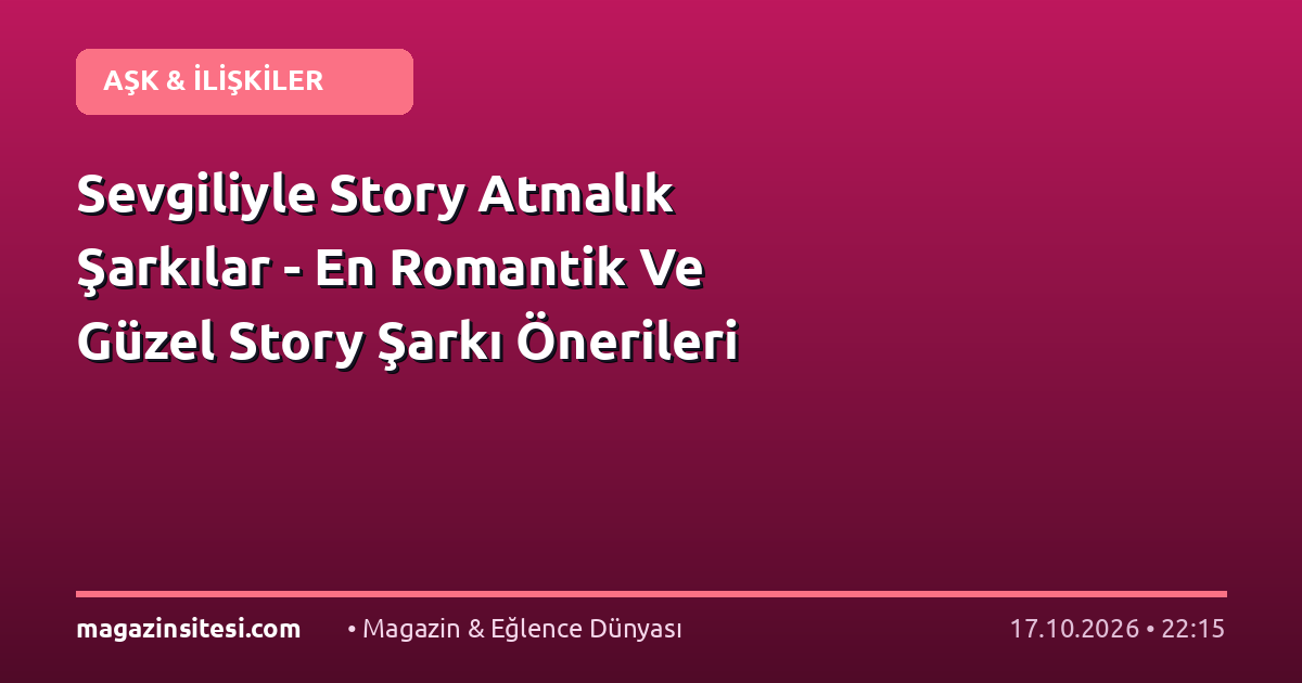 Sevgiliyle Story Atmalık Şarkılar – En Romantik Ve Güzel Story Şarkı Önerileri
