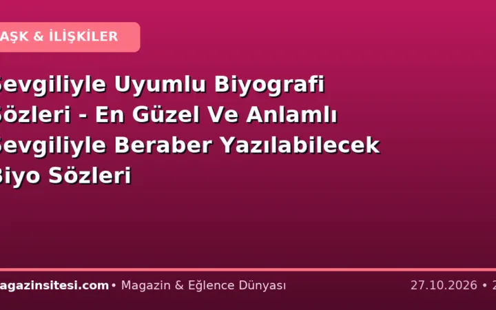 Sevgiliyle Uyumlu Biyografi Sözleri – En Güzel Ve Anlamlı Sevgiliyle Beraber Yazılabilecek Biyo Sözleri