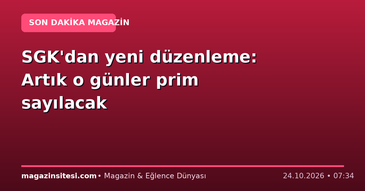 SGK’dan yeni düzenleme: Artık o günler prim sayılacak