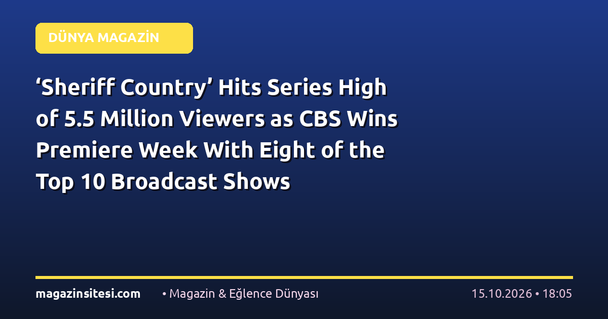 ‘Sheriff Country’ Hits Series High of 5.5 Million Viewers as CBS Wins Premiere Week With Eight of the Top 10 Broadcast Shows