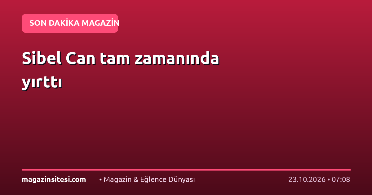 Sibel Can tam zamanında yırttı