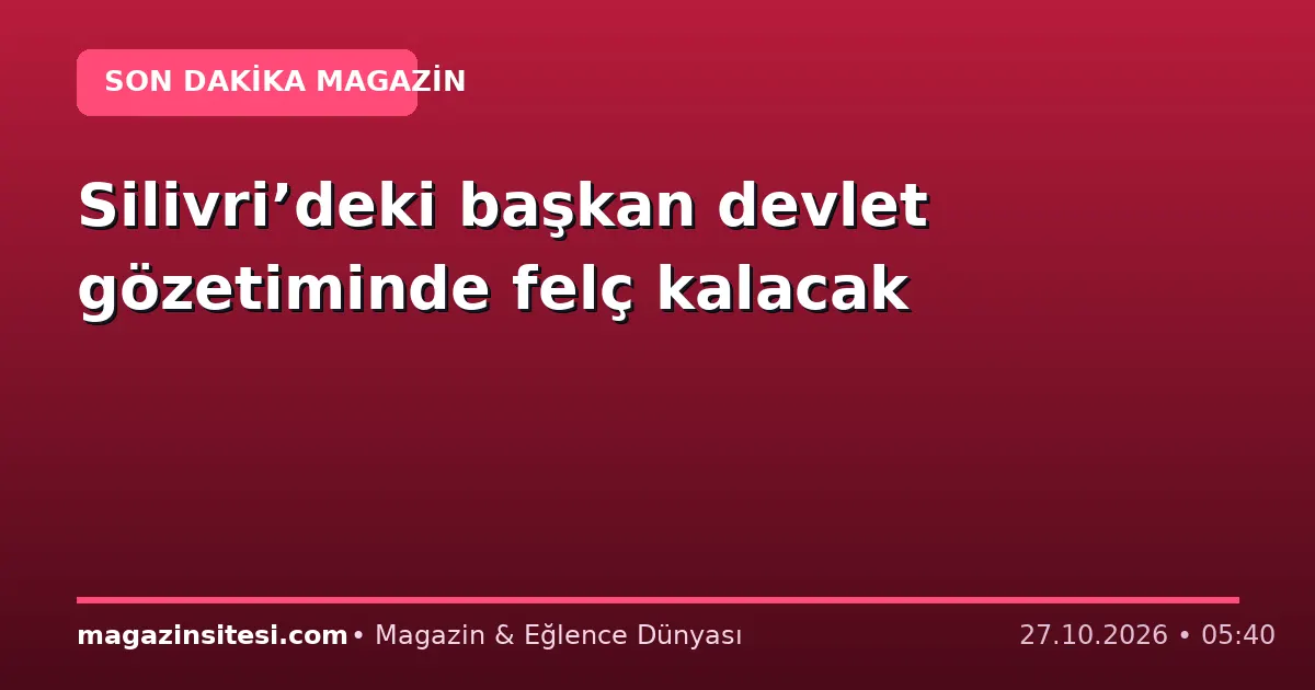 Silivri’deki başkan devlet gözetiminde felç kalacak