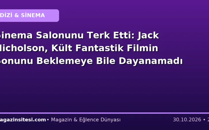 Sinema Salonunu Terk Etti: Jack Nicholson, Kült Fantastik Filmin Sonunu Beklemeye Bile Dayanamadı