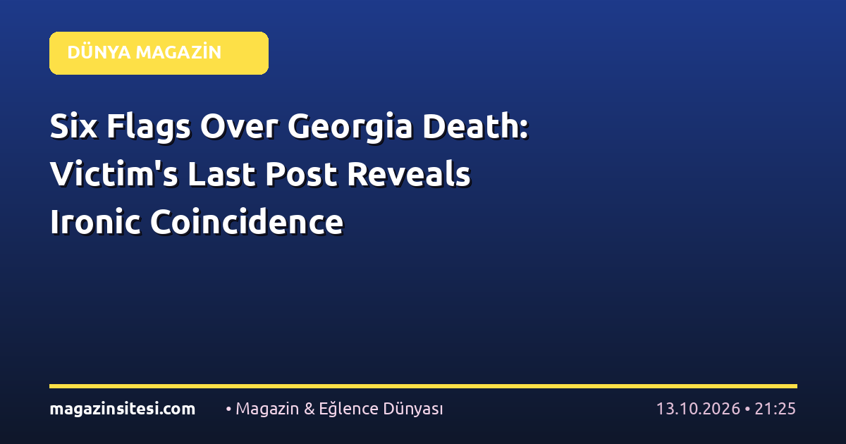 Six Flags Over Georgia Death: Victim’s Last Post Reveals Ironic Coincidence