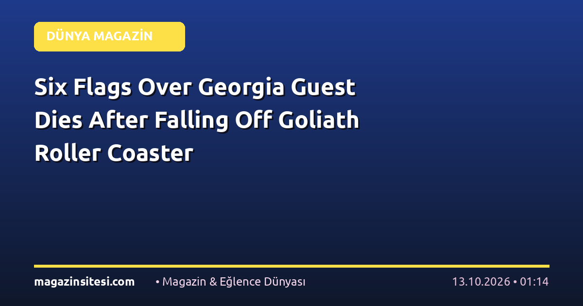 Six Flags Over Georgia Guest Dies After Falling Off Goliath Roller Coaster