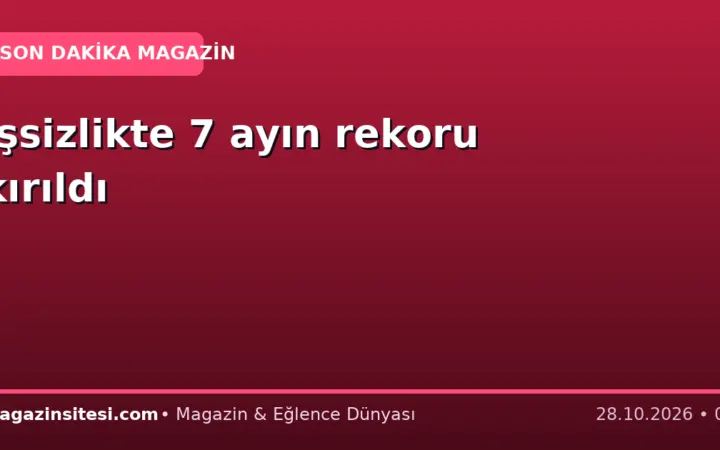 İşsizlikte 7 ayın rekoru kırıldı