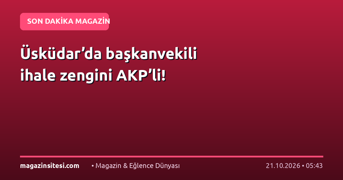 Üsküdar’da başkanvekili ihale zengini AKP’li!