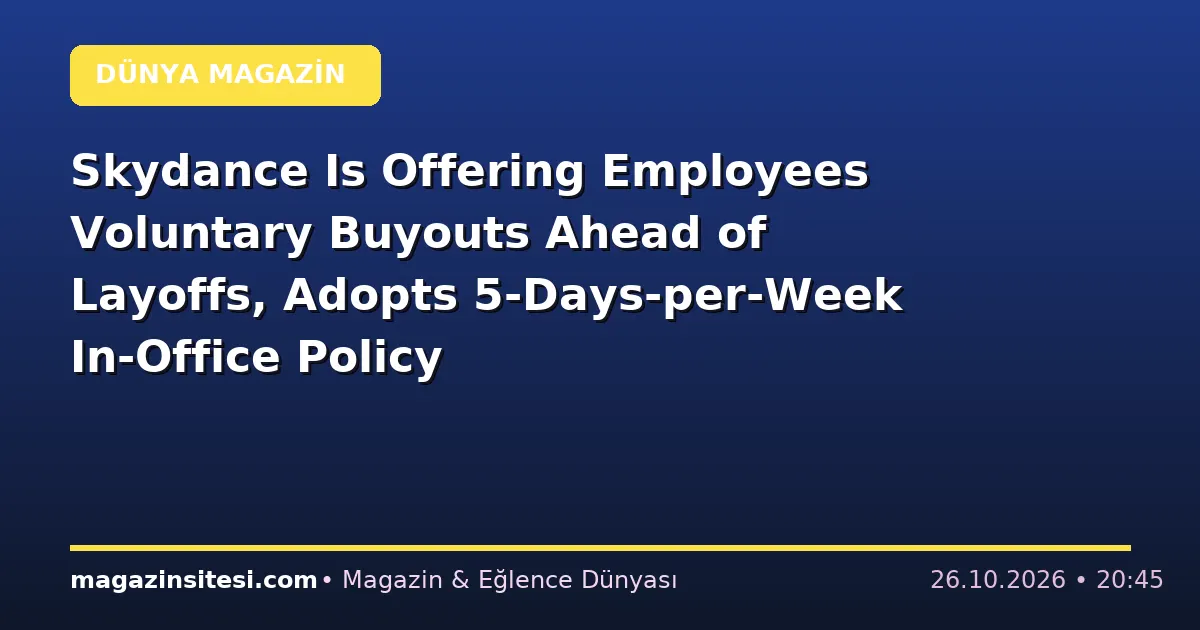 Skydance Is Offering Employees Voluntary Buyouts Ahead of Layoffs, Adopts 5-Days-per-Week In-Office Policy