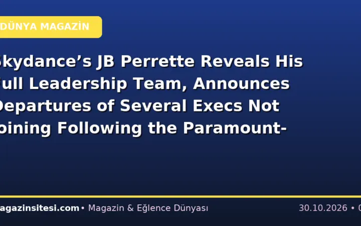 Skydance’s JB Perrette Reveals His Full Leadership Team, Announces Departures of Several Execs Not Joining Following the Paramount-Warner Bros. Merger