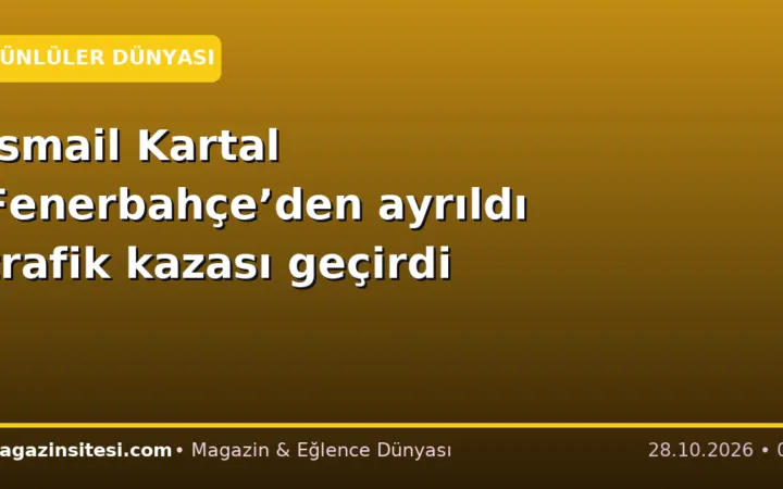 İsmail Kartal Fenerbahçe’den ayrıldı trafik kazası geçirdi