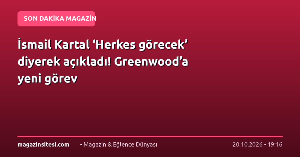 İsmail Kartal ‘Herkes görecek’ diyerek açıkladı! Greenwood’a yeni görev