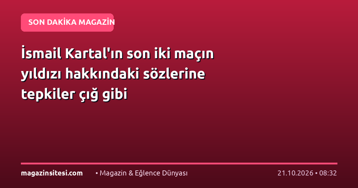 İsmail Kartal’ın son iki maçın yıldızı hakkındaki sözlerine tepkiler çığ gibi