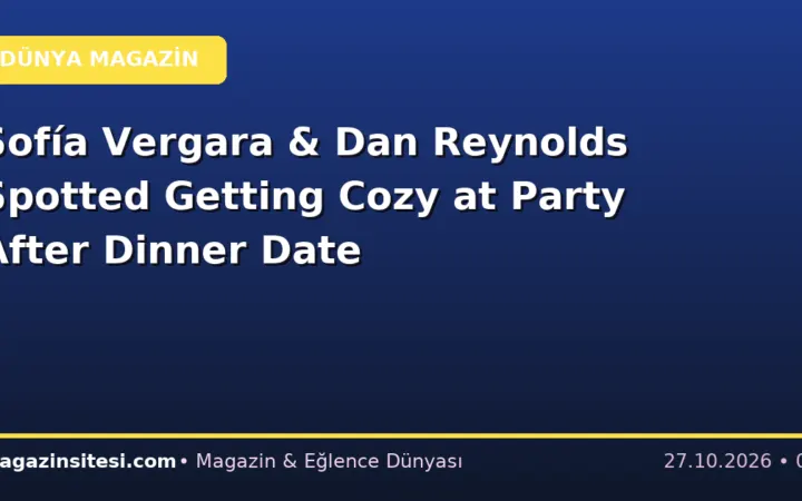 Sofía Vergara & Dan Reynolds Spotted Getting Cozy at Party After Dinner Date