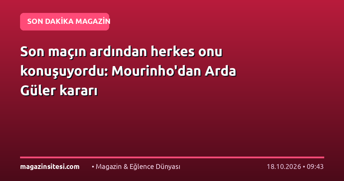 Son maçın ardından herkes onu konuşuyordu: Mourinho’dan Arda Güler kararı