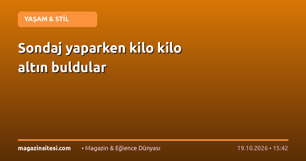 Sondaj yaparken kilo kilo altın buldular