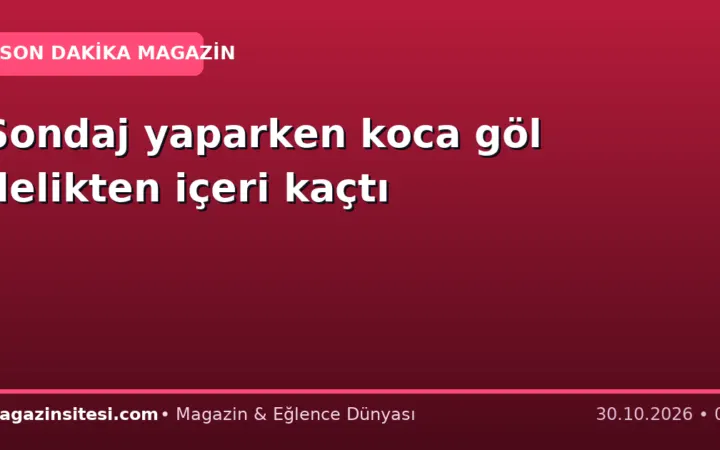 Sondaj yaparken koca göl delikten içeri kaçtı