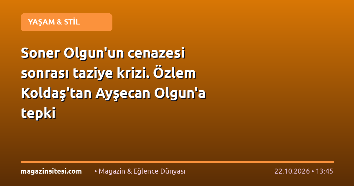 Soner Olgun’un cenazesi sonrası taziye krizi. Özlem Koldaş’tan Ayşecan Olgun’a tepki