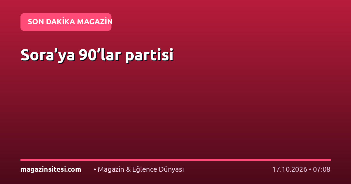 Sora’ya 90’lar partisi