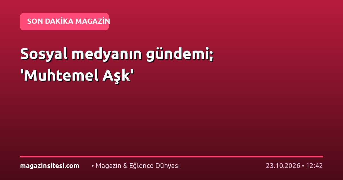 Sosyal medyanın gündemi; ‘Muhtemel Aşk’