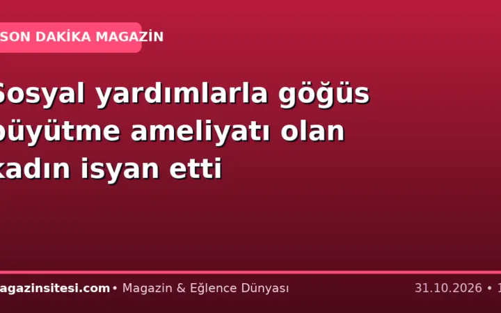Sosyal yardımlarla göğüs büyütme ameliyatı olan kadın isyan etti