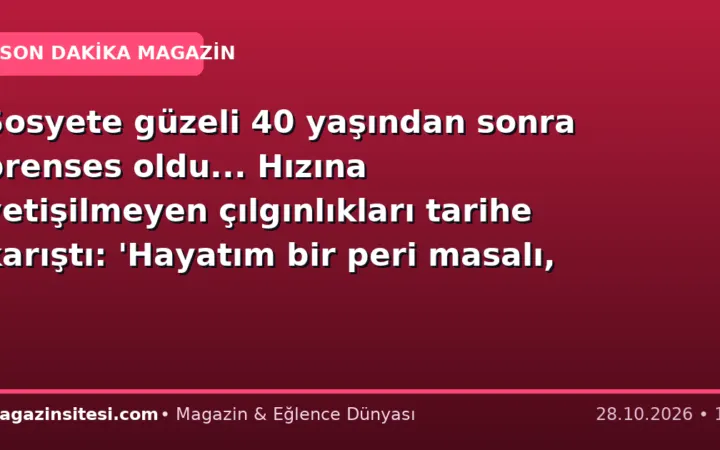 Sosyete güzeli 40 yaşından sonra prenses oldu… Hızına yetişilmeyen çılgınlıkları tarihe karıştı: ‘Hayatım bir peri masalı, sihir hiç bitmiyor’