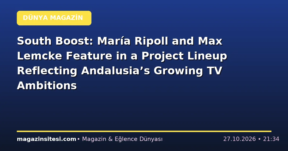 South Boost: María Ripoll and Max Lemcke Feature in a Project Lineup Reflecting Andalusia’s Growing TV Ambitions