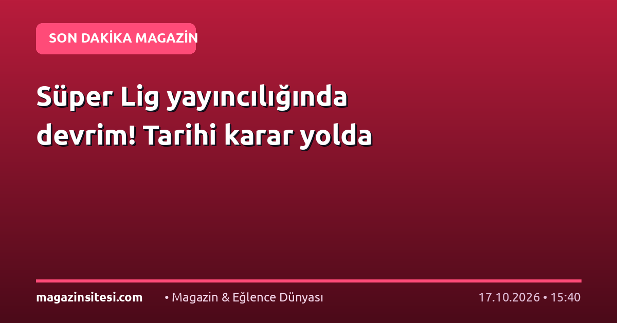 Süper Lig yayıncılığında devrim! Tarihi karar yolda