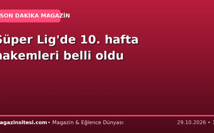 Süper Lig’de 10. hafta hakemleri belli oldu