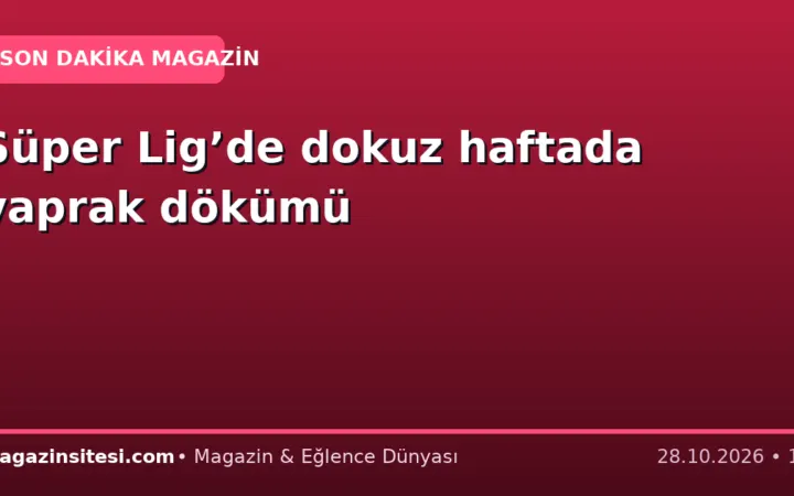 Süper Lig’de dokuz haftada yaprak dökümü