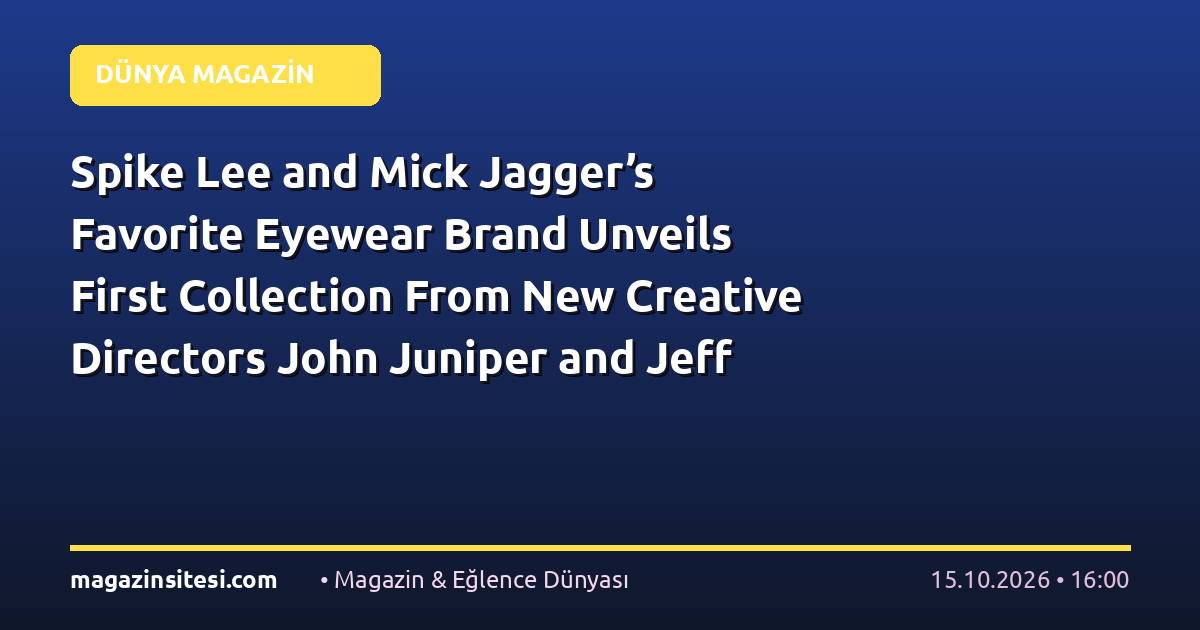 Spike Lee and Mick Jagger’s Favorite Eyewear Brand Unveils First Collection From New Creative Directors John Juniper and Jeff Solorio