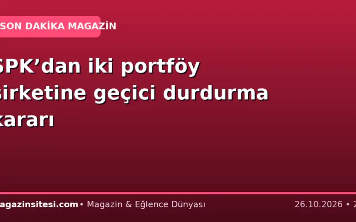 SPK’dan iki portföy şirketine geçici durdurma kararı