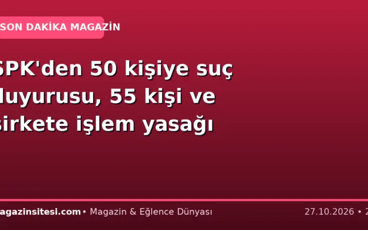 SPK’den 50 kişiye suç duyurusu, 55 kişi ve şirkete işlem yasağı