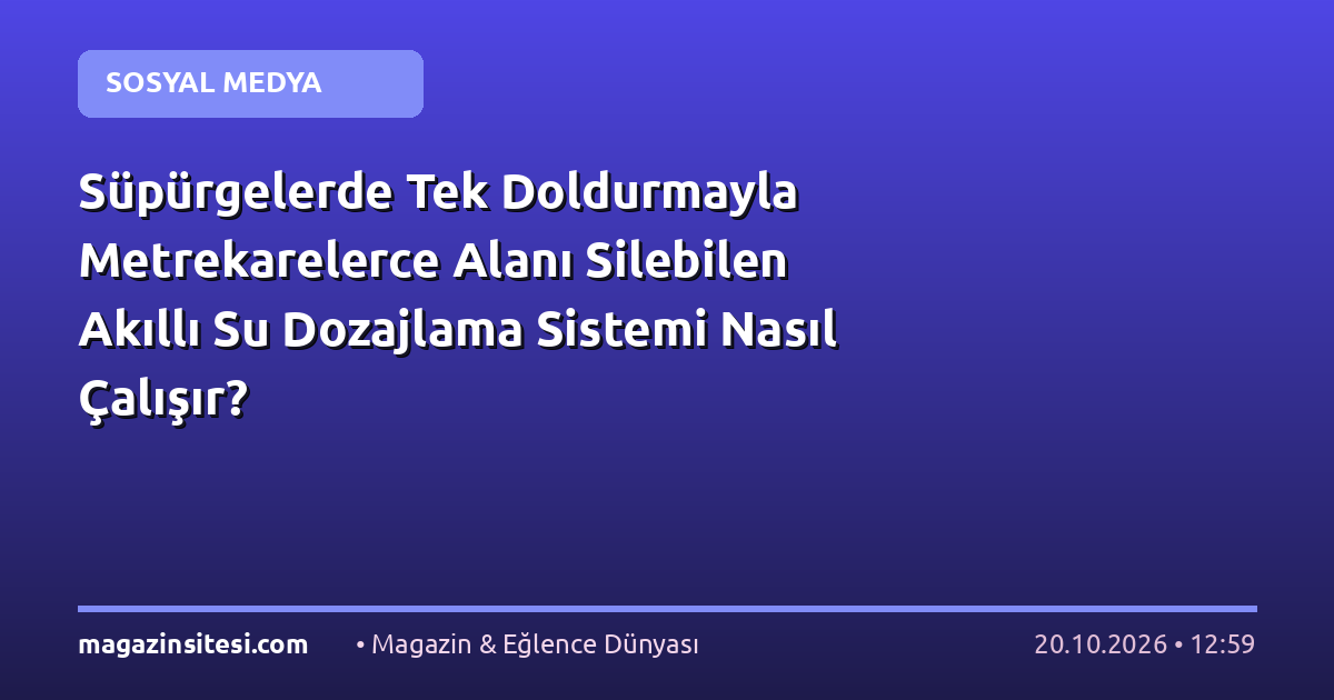 Süpürgelerde Tek Doldurmayla Metrekarelerce Alanı Silebilen Akıllı Su Dozajlama Sistemi Nasıl Çalışır?