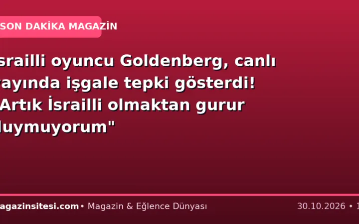 İsrailli oyuncu Goldenberg, canlı yayında işgale tepki gösterdi! “Artık İsrailli olmaktan gurur duymuyorum”