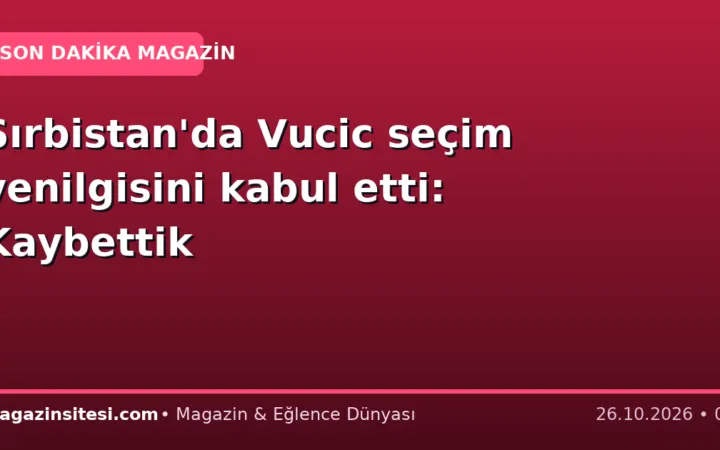 Sırbistan’da Vucic seçim yenilgisini kabul etti: Kaybettik