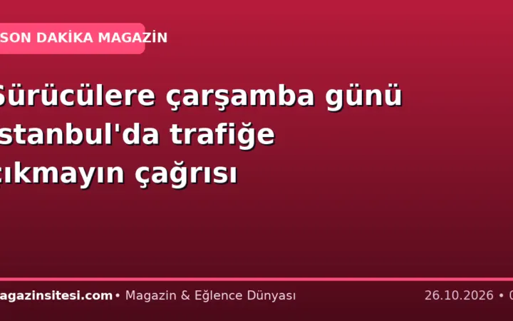Sürücülere çarşamba günü İstanbul’da trafiğe çıkmayın çağrısı