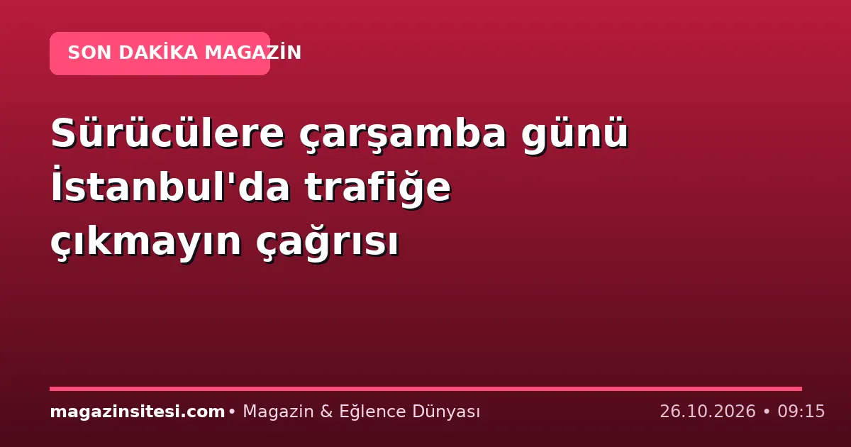 Sürücülere çarşamba günü İstanbul’da trafiğe çıkmayın çağrısı