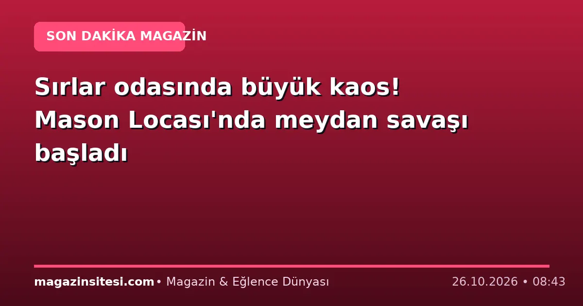 Sırlar odasında büyük kaos! Mason Locası’nda meydan savaşı başladı
