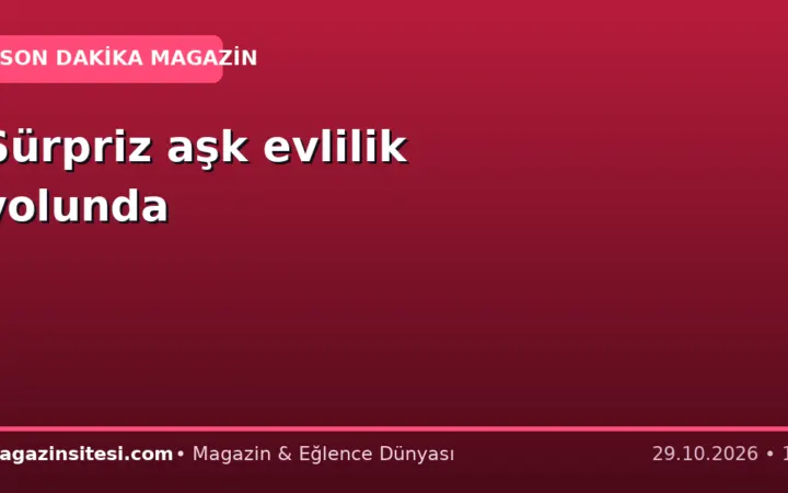 Sürpriz aşk evlilik yolunda
