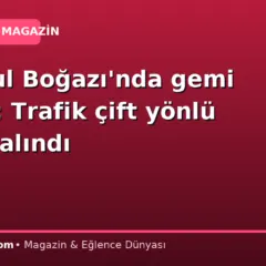 İstanbul Boğazı’nda gemi arızası: Trafik çift yönlü askıya alındı