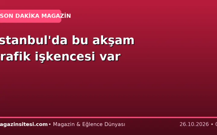 İstanbul’da bu akşam trafik işkencesi var