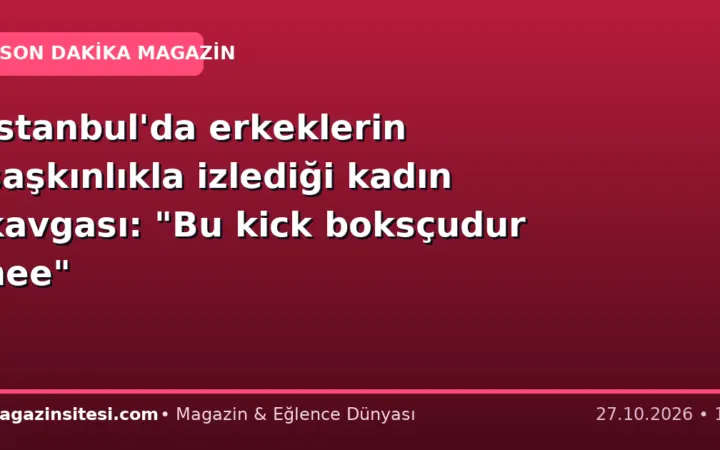 İstanbul’da erkeklerin şaşkınlıkla izlediği kadın kavgası: “Bu kick boksçudur hee”