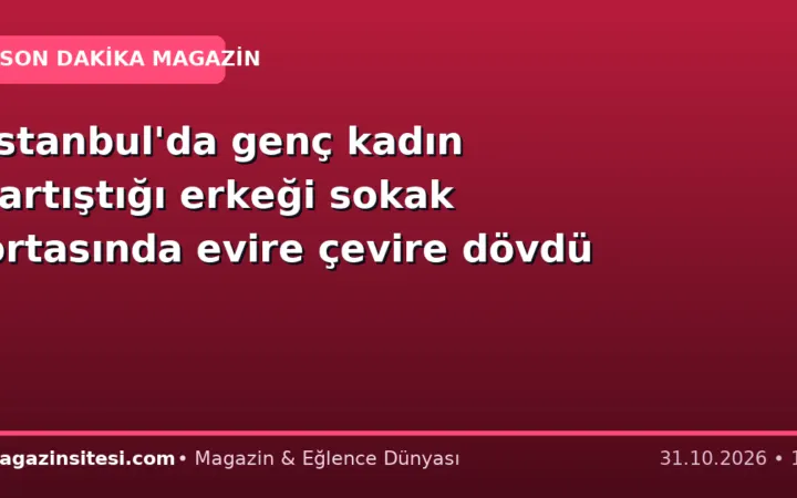İstanbul’da genç kadın tartıştığı erkeği sokak ortasında evire çevire dövdü