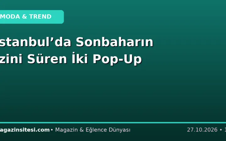İstanbul’da Sonbaharın İzini Süren İki Pop-Up