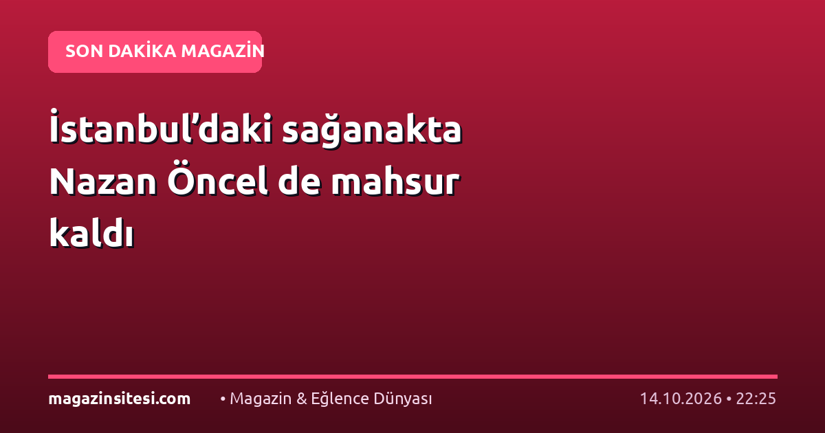 İstanbul’daki sağanakta Nazan Öncel de mahsur kaldı