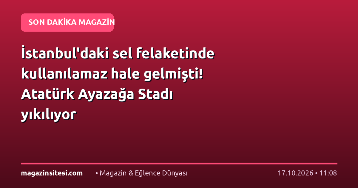 İstanbul’daki sel felaketinde kullanılamaz hale gelmişti! Atatürk Ayazağa Stadı yıkılıyor