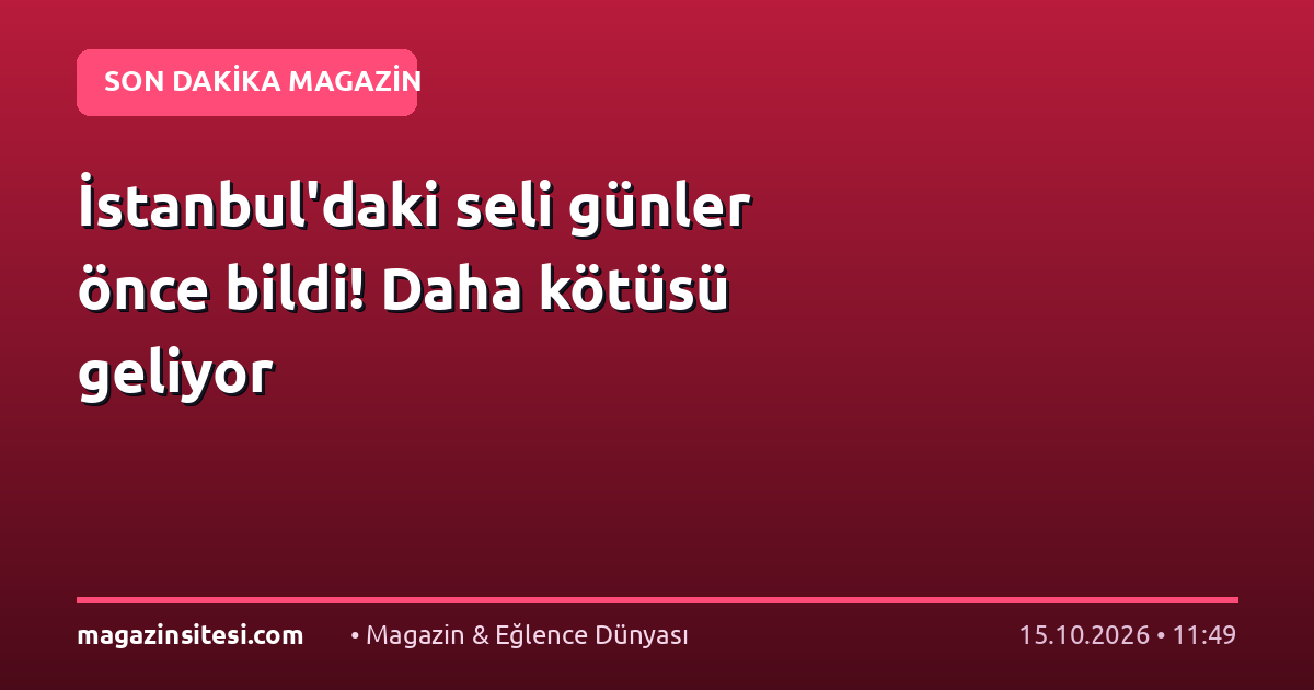 İstanbul’daki seli günler önce bildi! Daha kötüsü geliyor