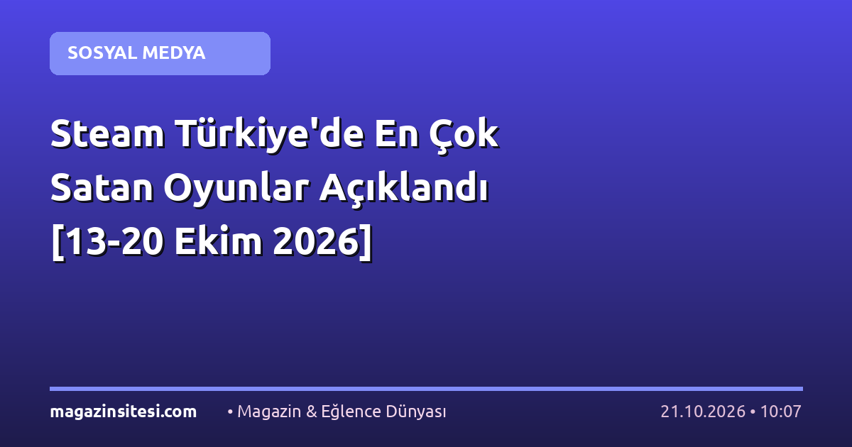 Steam Türkiye’de En Çok Satan Oyunlar Açıklandı [13-20 Ekim 2026]
