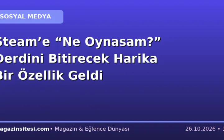 Steam’e “Ne Oynasam?” Derdini Bitirecek Harika Bir Özellik Geldi